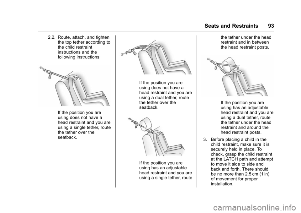 CHEVROLET IMPALA 2016 10.G Owners Manual Chevrolet Impala Owner Manual (GMNA-Localizing-U.S/Canada-9086448) -
2016 - CRC - 5/20/15
Seats and Restraints 93
2.2. Route, attach, and tightenthe top tether according to
the child restraint
instruc
