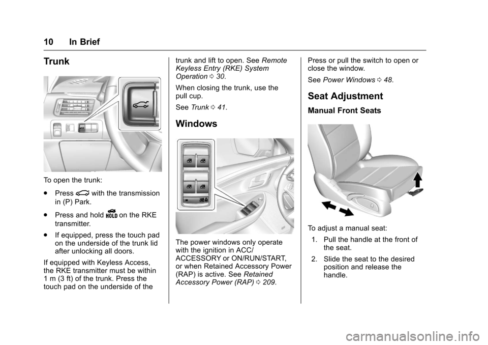 CHEVROLET IMPALA 2017 10.G User Guide Chevrolet Impala Owner Manual (GMNA-Localizing-U.S./Canada-9921197) -
2017 - crc - 3/30/16
10 In Brief
Trunk
To open the trunk:
.Press
|with the transmission
in (P) Park.
. Press and hold
Yon the RKE
