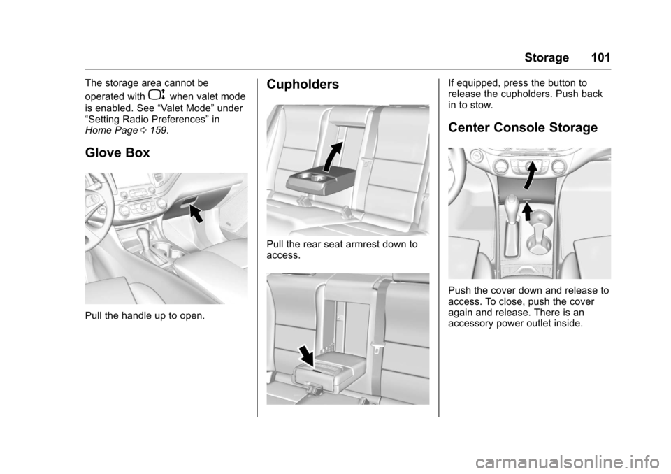 CHEVROLET IMPALA 2017 10.G Owners Manual Chevrolet Impala Owner Manual (GMNA-Localizing-U.S./Canada-9921197) -
2017 - crc - 3/30/16
Storage 101
The storage area cannot be
operated with
Pwhen valet mode
is enabled. See “Valet Mode”under
�