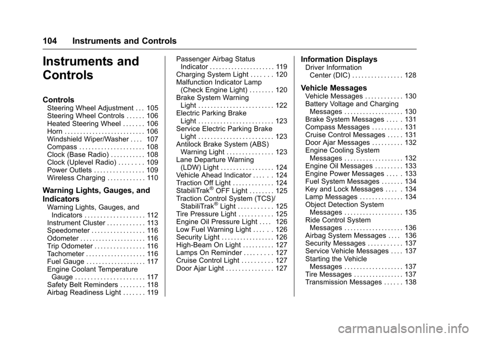 CHEVROLET IMPALA 2017 10.G Owners Manual Chevrolet Impala Owner Manual (GMNA-Localizing-U.S./Canada-9921197) -
2017 - crc - 3/30/16
104 Instruments and Controls
Instruments and
Controls
Controls
Steering Wheel Adjustment . . . 105
Steering W