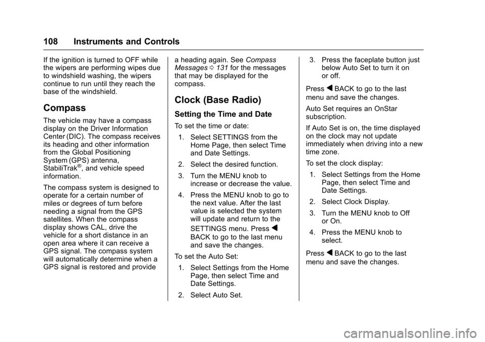 CHEVROLET IMPALA 2017 10.G Owners Manual Chevrolet Impala Owner Manual (GMNA-Localizing-U.S./Canada-9921197) -
2017 - crc - 3/30/16
108 Instruments and Controls
If the ignition is turned to OFF while
the wipers are performing wipes due
to wi