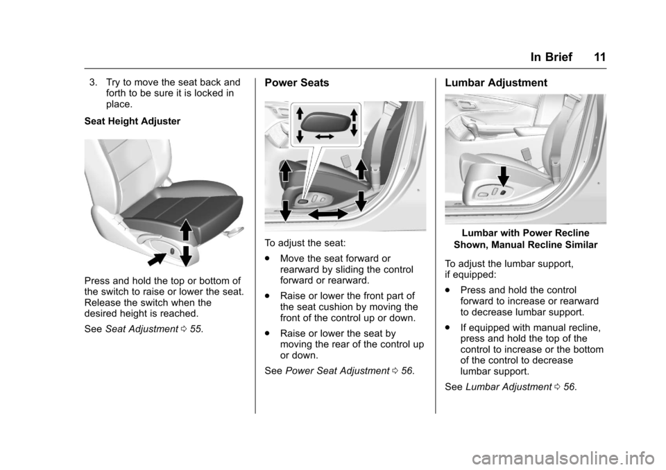 CHEVROLET IMPALA 2017 10.G User Guide Chevrolet Impala Owner Manual (GMNA-Localizing-U.S./Canada-9921197) -
2017 - crc - 3/30/16
In Brief 11
3. Try to move the seat back andforth to be sure it is locked in
place.
Seat Height Adjuster
Pres