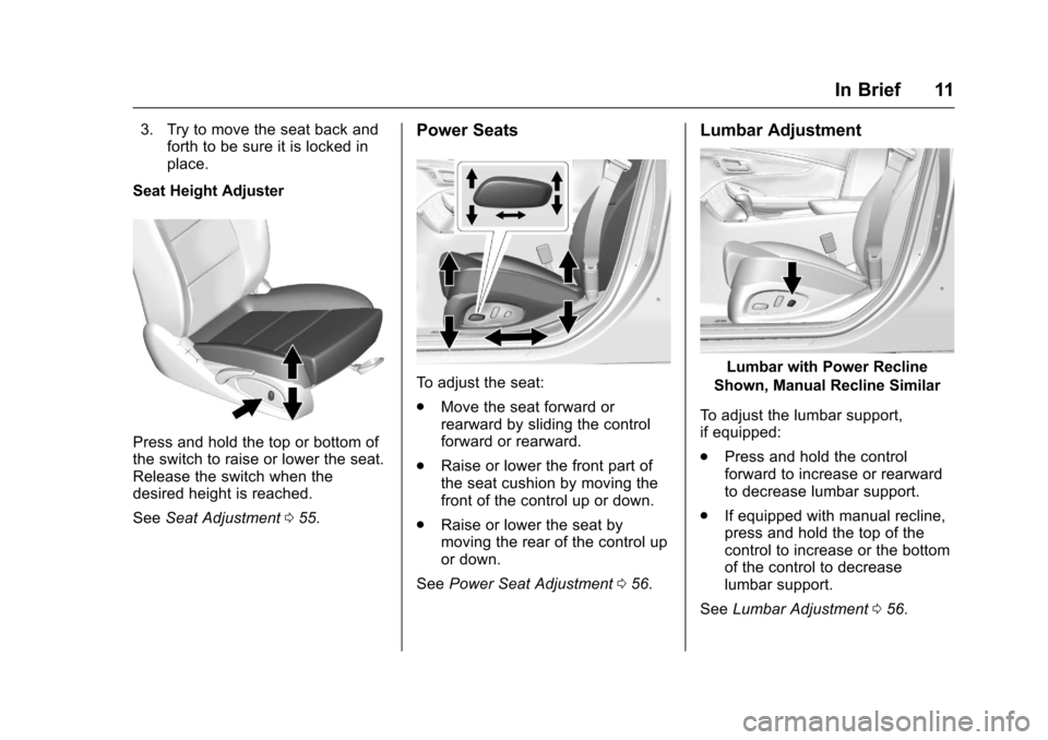 CHEVROLET IMPALA 2017 10.G Owners Manual Chevrolet Impala Owner Manual (GMNA-Localizing-U.S./Canada-9921197) -
2017 - crc - 3/30/16
In Brief 11
3. Try to move the seat back andforth to be sure it is locked in
place.
Seat Height Adjuster
Pres