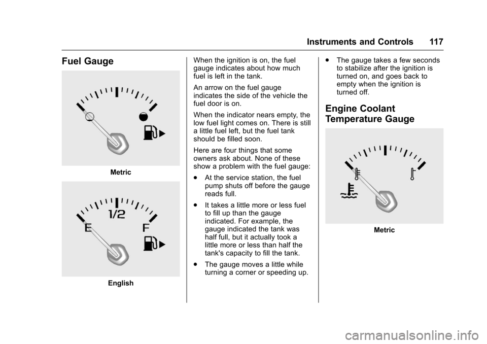 CHEVROLET IMPALA 2017 10.G Service Manual Chevrolet Impala Owner Manual (GMNA-Localizing-U.S./Canada-9921197) -
2017 - crc - 3/30/16
Instruments and Controls 117
Fuel Gauge
Metric
EnglishWhen the ignition is on, the fuel
gauge indicates about