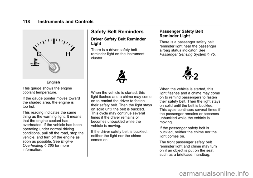 CHEVROLET IMPALA 2017 10.G Owners Manual Chevrolet Impala Owner Manual (GMNA-Localizing-U.S./Canada-9921197) -
2017 - crc - 3/30/16
118 Instruments and Controls
English
This gauge shows the engine
coolant temperature.
If the gauge pointer mo CHEVROLET IMPALA 2017 10.G Owners Manual Chevrolet Impala Owner Manual (GMNA-Localizing-U.S./Canada-9921197) -
2017 - crc - 3/30/16
118 Instruments and Controls
English
This gauge shows the engine
coolant temperature.
If the gauge pointer mo