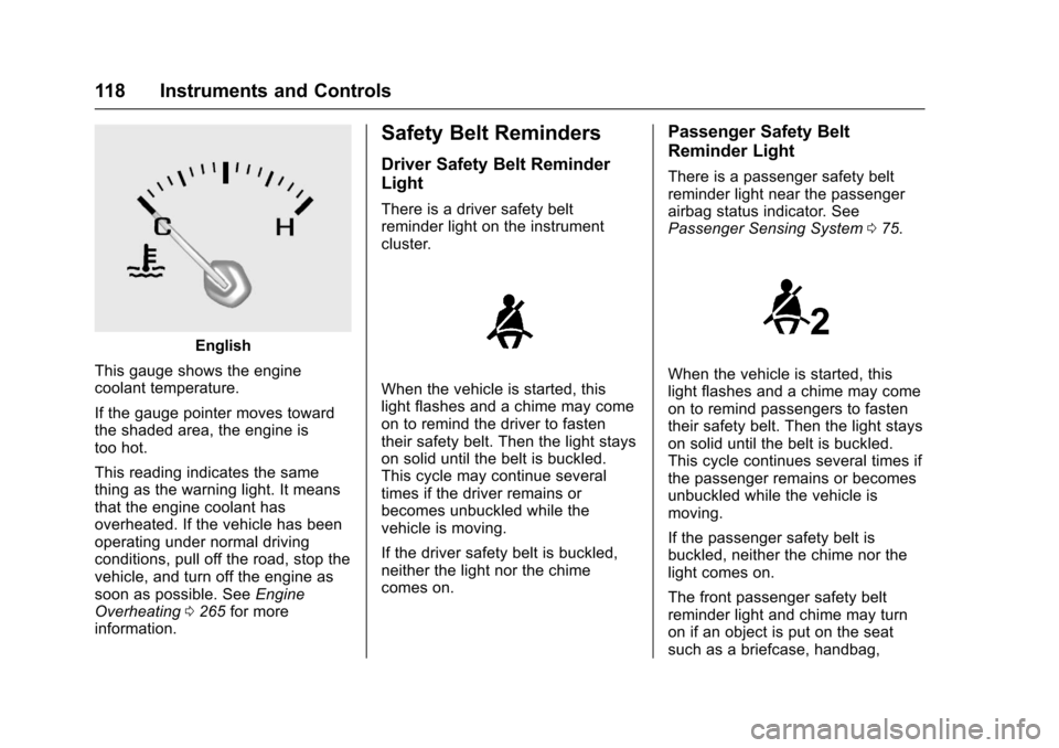 CHEVROLET IMPALA 2017 10.G Service Manual Chevrolet Impala Owner Manual (GMNA-Localizing-U.S./Canada-9921197) -
2017 - crc - 3/30/16
118 Instruments and Controls
English
This gauge shows the engine
coolant temperature.
If the gauge pointer mo