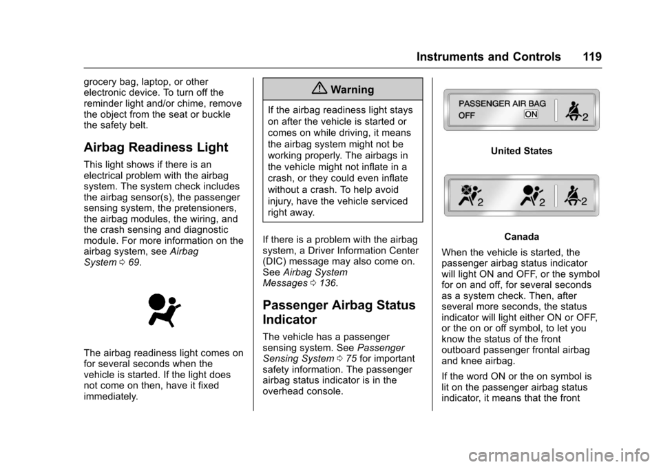 CHEVROLET IMPALA 2017 10.G Service Manual Chevrolet Impala Owner Manual (GMNA-Localizing-U.S./Canada-9921197) -
2017 - crc - 3/30/16
Instruments and Controls 119
grocery bag, laptop, or other
electronic device. To turn off the
reminder light 