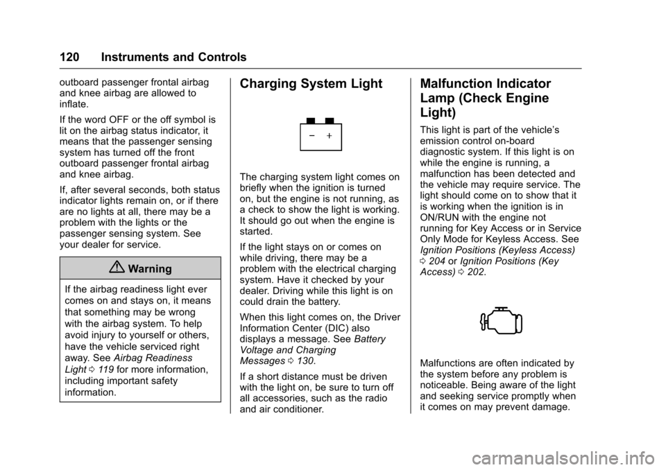 CHEVROLET IMPALA 2017 10.G Service Manual Chevrolet Impala Owner Manual (GMNA-Localizing-U.S./Canada-9921197) -
2017 - crc - 3/30/16
120 Instruments and Controls
outboard passenger frontal airbag
and knee airbag are allowed to
inflate.
If the