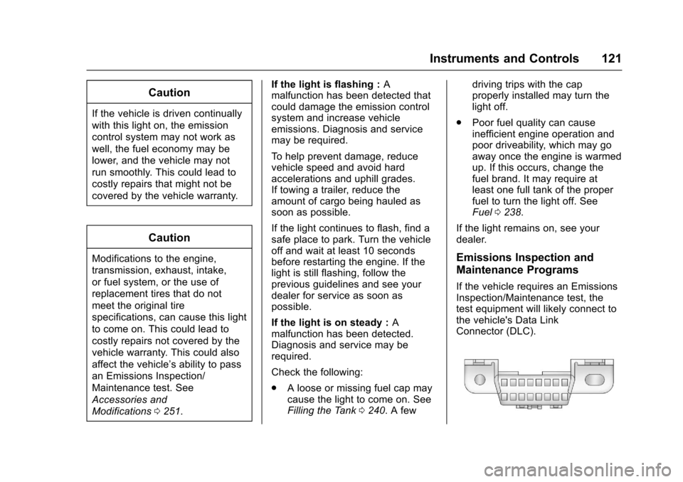 CHEVROLET IMPALA 2017 10.G Owners Manual Chevrolet Impala Owner Manual (GMNA-Localizing-U.S./Canada-9921197) -
2017 - crc - 3/30/16
Instruments and Controls 121
Caution
If the vehicle is driven continually
with this light on, the emission
co CHEVROLET IMPALA 2017 10.G Owners Manual Chevrolet Impala Owner Manual (GMNA-Localizing-U.S./Canada-9921197) -
2017 - crc - 3/30/16
Instruments and Controls 121
Caution
If the vehicle is driven continually
with this light on, the emission
co