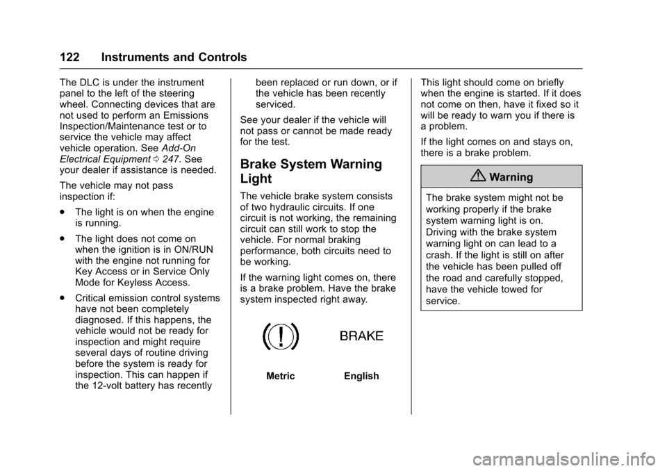 CHEVROLET IMPALA 2017 10.G Service Manual Chevrolet Impala Owner Manual (GMNA-Localizing-U.S./Canada-9921197) -
2017 - crc - 3/30/16
122 Instruments and Controls
The DLC is under the instrument
panel to the left of the steering
wheel. Connect
