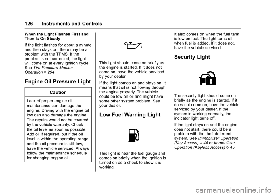 CHEVROLET IMPALA 2017 10.G Service Manual Chevrolet Impala Owner Manual (GMNA-Localizing-U.S./Canada-9921197) -
2017 - crc - 3/30/16
126 Instruments and Controls
When the Light Flashes First and
Then Is On Steady
If the light flashes for abou