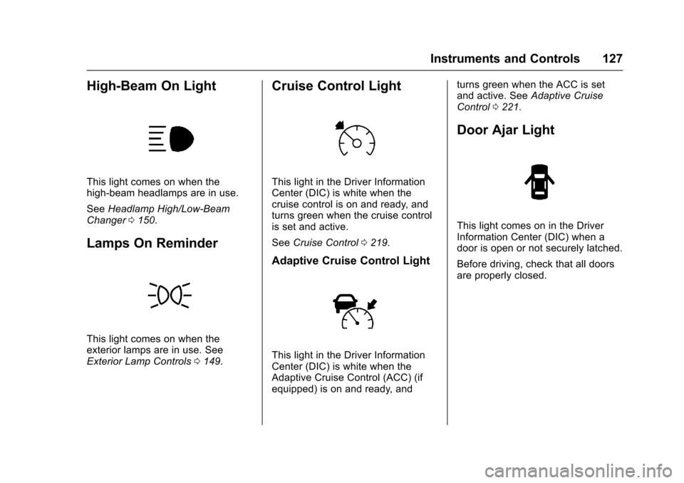 CHEVROLET IMPALA 2017 10.G Owners Manual Chevrolet Impala Owner Manual (GMNA-Localizing-U.S./Canada-9921197) -
2017 - crc - 3/30/16
Instruments and Controls 127
High-Beam On Light
This light comes on when the
high-beam headlamps are in use.
