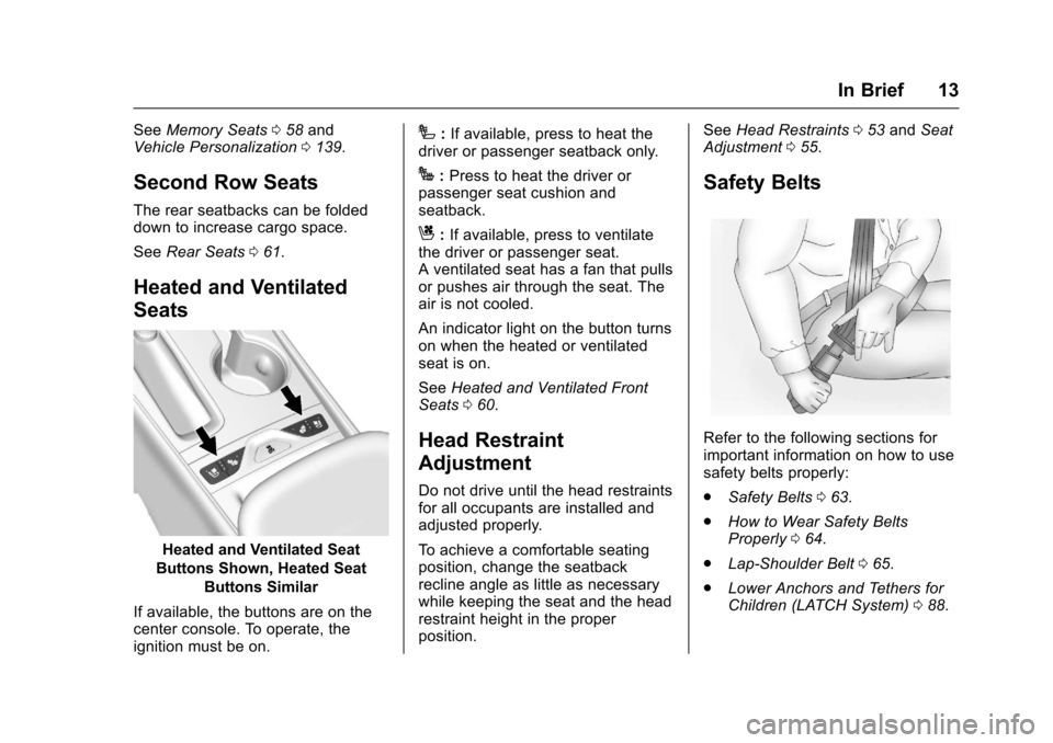 CHEVROLET IMPALA 2017 10.G User Guide Chevrolet Impala Owner Manual (GMNA-Localizing-U.S./Canada-9921197) -
2017 - crc - 3/30/16
In Brief 13
SeeMemory Seats 058 and
Vehicle Personalization 0139.
Second Row Seats
The rear seatbacks can be 