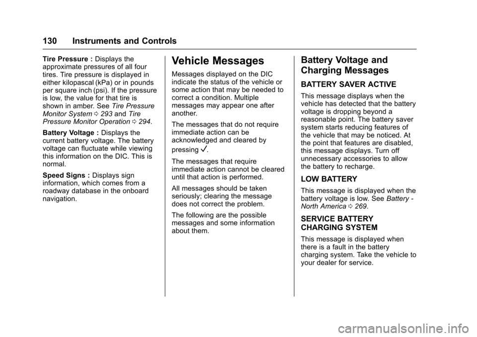 CHEVROLET IMPALA 2017 10.G Owners Manual Chevrolet Impala Owner Manual (GMNA-Localizing-U.S./Canada-9921197) -
2017 - crc - 3/30/16
130 Instruments and Controls
Tire Pressure :Displays the
approximate pressures of all four
tires. Tire pressu CHEVROLET IMPALA 2017 10.G Owners Manual Chevrolet Impala Owner Manual (GMNA-Localizing-U.S./Canada-9921197) -
2017 - crc - 3/30/16
130 Instruments and Controls
Tire Pressure :Displays the
approximate pressures of all four
tires. Tire pressu