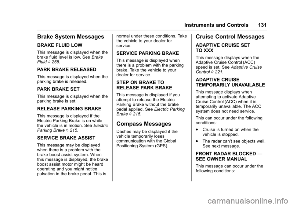 CHEVROLET IMPALA 2017 10.G Owners Manual Chevrolet Impala Owner Manual (GMNA-Localizing-U.S./Canada-9921197) -
2017 - crc - 3/30/16
Instruments and Controls 131
Brake System Messages
BRAKE FLUID LOW
This message is displayed when the
brake f