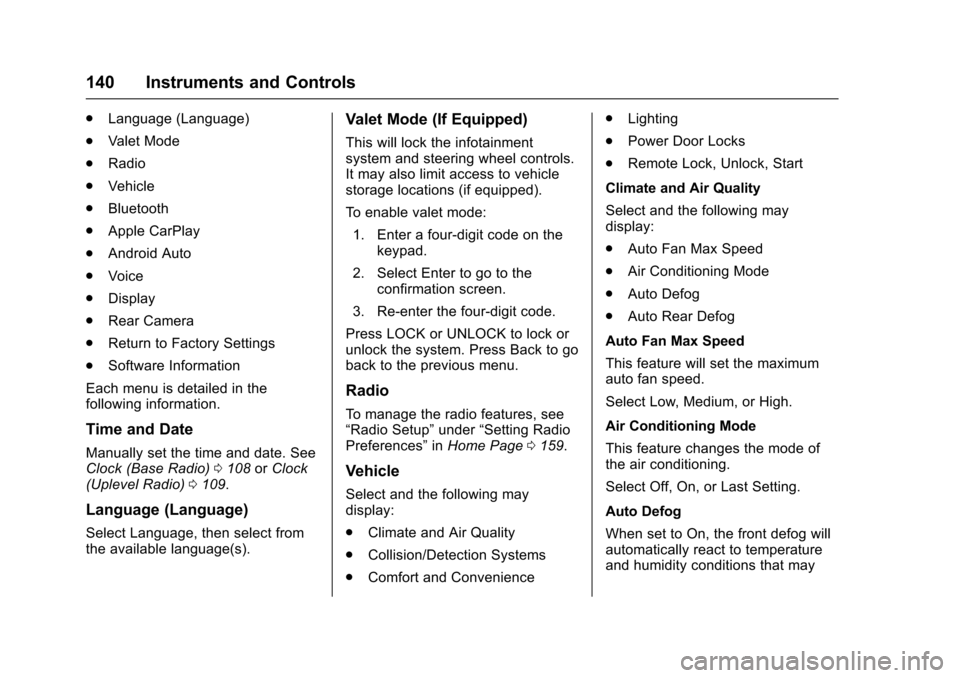 CHEVROLET IMPALA 2017 10.G Owners Manual Chevrolet Impala Owner Manual (GMNA-Localizing-U.S./Canada-9921197) -
2017 - crc - 3/30/16
140 Instruments and Controls
.Language (Language)
. Valet Mode
. Radio
. Vehicle
. Bluetooth
. Apple CarPlay
