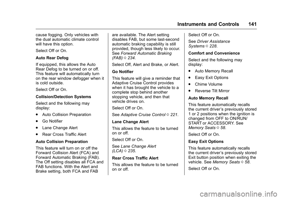 CHEVROLET IMPALA 2017 10.G Owners Manual Chevrolet Impala Owner Manual (GMNA-Localizing-U.S./Canada-9921197) -
2017 - crc - 3/30/16
Instruments and Controls 141
cause fogging. Only vehicles with
the dual automatic climate control
will have t