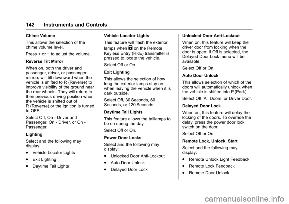 CHEVROLET IMPALA 2017 10.G Owners Manual Chevrolet Impala Owner Manual (GMNA-Localizing-U.S./Canada-9921197) -
2017 - crc - 3/30/16
142 Instruments and Controls
Chime Volume
This allows the selection of the
chime volume level.
Press + or−t