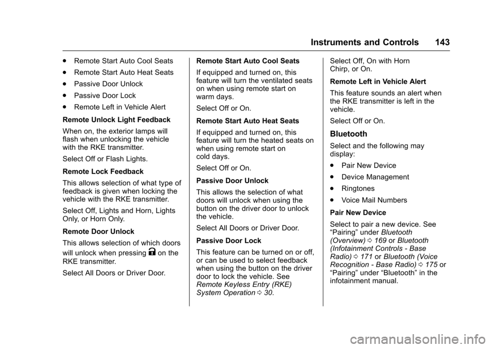 CHEVROLET IMPALA 2017 10.G User Guide Chevrolet Impala Owner Manual (GMNA-Localizing-U.S./Canada-9921197) -
2017 - crc - 3/30/16
Instruments and Controls 143
.Remote Start Auto Cool Seats
. Remote Start Auto Heat Seats
. Passive Door Unlo