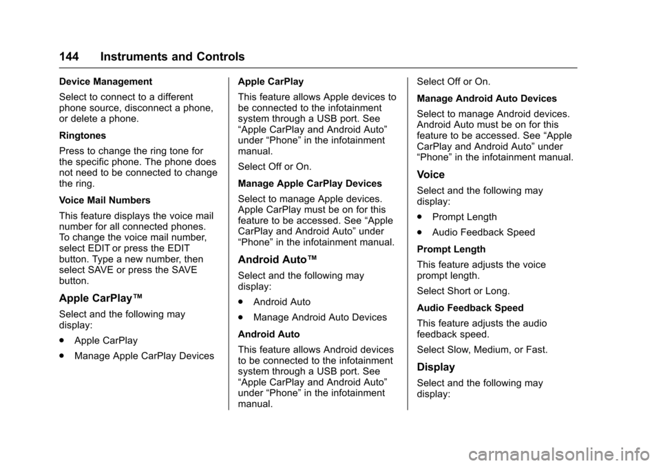 CHEVROLET IMPALA 2017 10.G Owners Manual Chevrolet Impala Owner Manual (GMNA-Localizing-U.S./Canada-9921197) -
2017 - crc - 3/30/16
144 Instruments and Controls
Device Management
Select to connect to a different
phone source, disconnect a ph