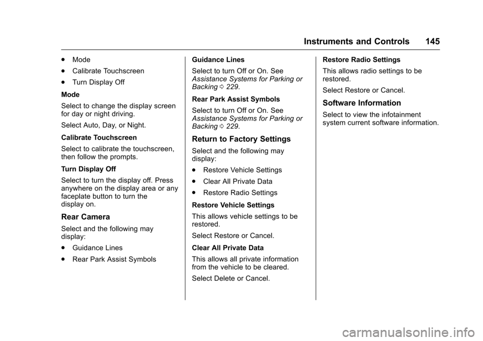 CHEVROLET IMPALA 2017 10.G Owners Manual Chevrolet Impala Owner Manual (GMNA-Localizing-U.S./Canada-9921197) -
2017 - crc - 3/30/16
Instruments and Controls 145
.Mode
. Calibrate Touchscreen
. Turn Display Off
Mode
Select to change the displ