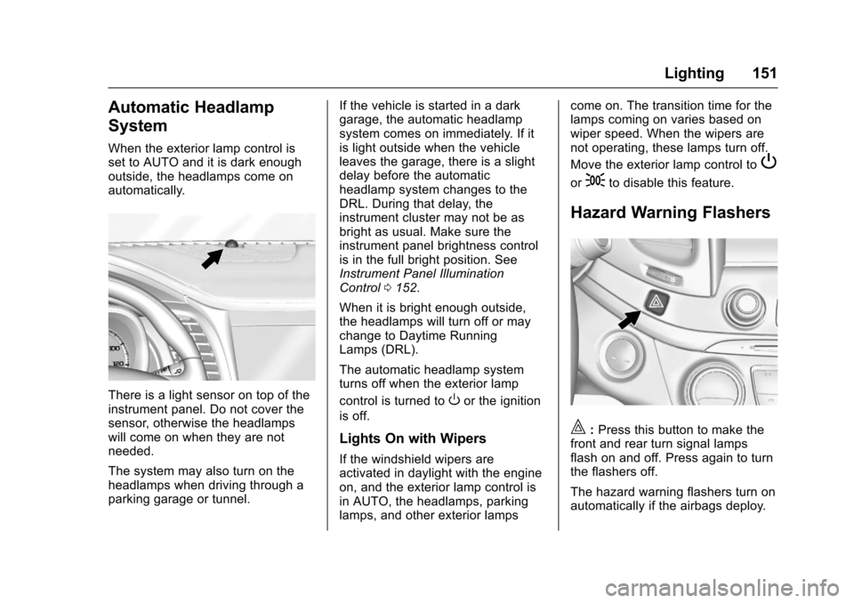 CHEVROLET IMPALA 2017 10.G User Guide Chevrolet Impala Owner Manual (GMNA-Localizing-U.S./Canada-9921197) -
2017 - crc - 3/30/16
Lighting 151
Automatic Headlamp
System
When the exterior lamp control is
set to AUTO and it is dark enough
ou