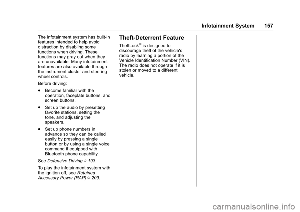 CHEVROLET IMPALA 2017 10.G Owners Manual Chevrolet Impala Owner Manual (GMNA-Localizing-U.S./Canada-9921197) -
2017 - crc - 3/30/16
Infotainment System 157
The infotainment system has built-in
features intended to help avoid
distraction by d