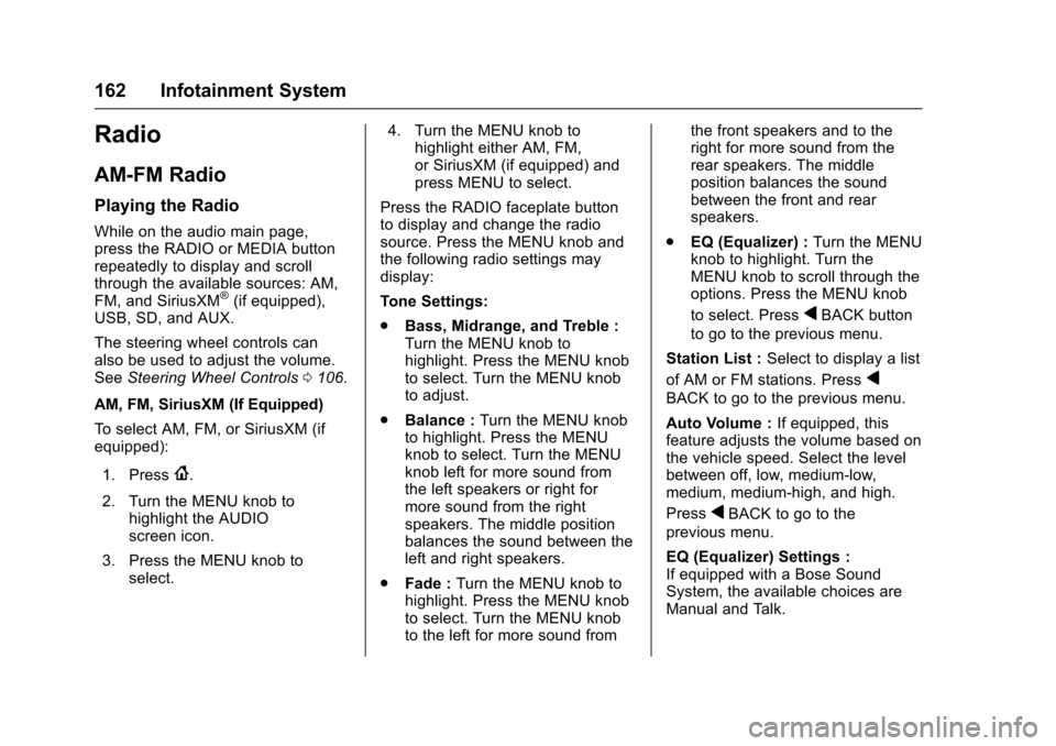 CHEVROLET IMPALA 2017 10.G Owners Manual Chevrolet Impala Owner Manual (GMNA-Localizing-U.S./Canada-9921197) -
2017 - crc - 3/30/16
162 Infotainment System
Radio
AM-FM Radio
Playing the Radio
While on the audio main page,
press the RADIO or 
