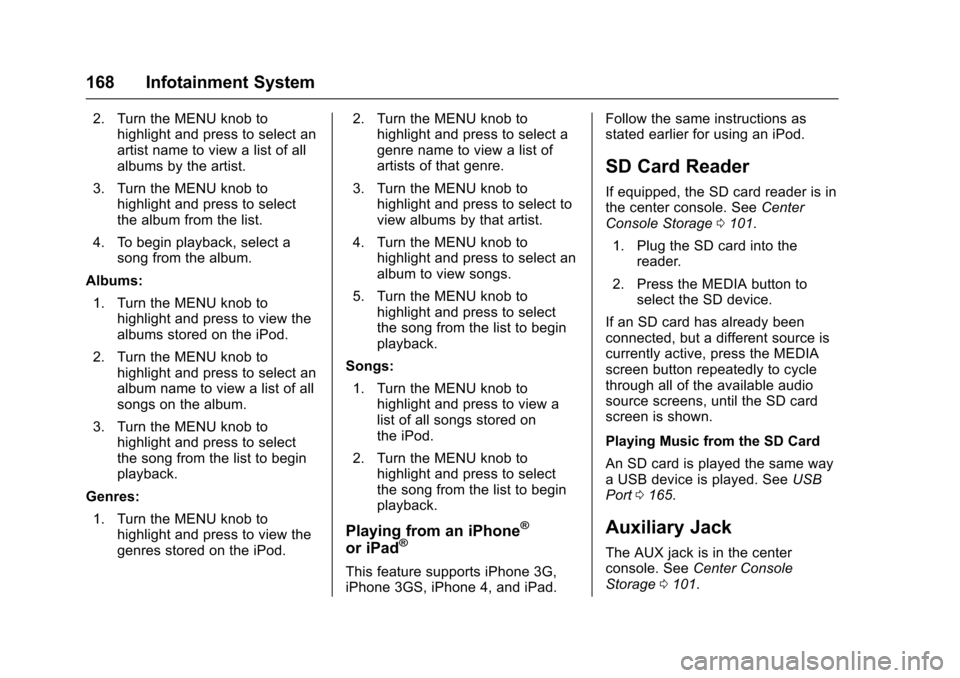CHEVROLET IMPALA 2017 10.G Owners Manual Chevrolet Impala Owner Manual (GMNA-Localizing-U.S./Canada-9921197) -
2017 - crc - 3/30/16
168 Infotainment System
2. Turn the MENU knob tohighlight and press to select an
artist name to view a list o