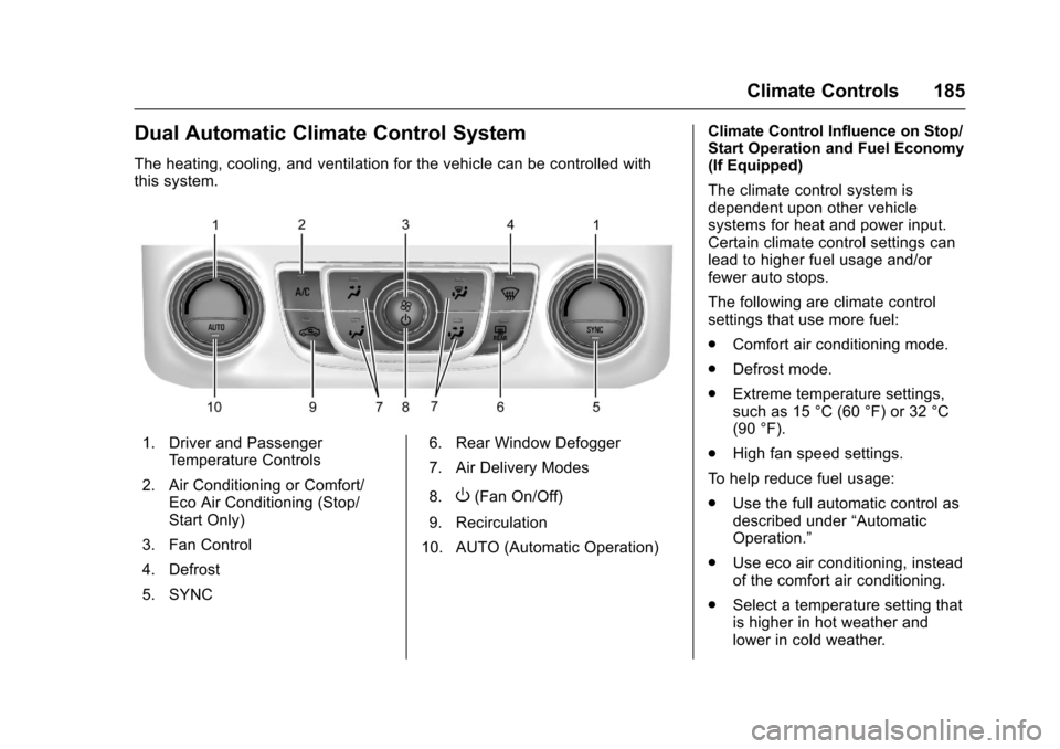 CHEVROLET IMPALA 2017 10.G Owners Manual Chevrolet Impala Owner Manual (GMNA-Localizing-U.S./Canada-9921197) -
2017 - crc - 3/30/16
Climate Controls 185
Dual Automatic Climate Control System
The heating, cooling, and ventilation for the vehi