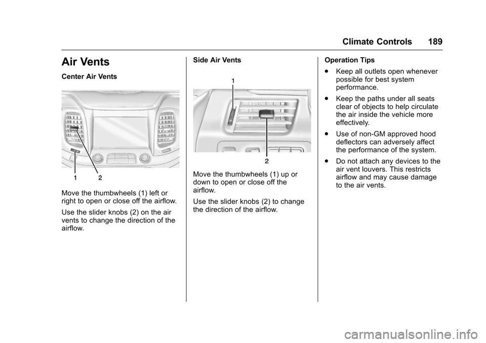 CHEVROLET IMPALA 2017 10.G Owners Manual Chevrolet Impala Owner Manual (GMNA-Localizing-U.S./Canada-9921197) -
2017 - crc - 3/30/16
Climate Controls 189
Air Vents
Center Air Vents
Move the thumbwheels (1) left or
right to open or close off t CHEVROLET IMPALA 2017 10.G Owners Manual Chevrolet Impala Owner Manual (GMNA-Localizing-U.S./Canada-9921197) -
2017 - crc - 3/30/16
Climate Controls 189
Air Vents
Center Air Vents
Move the thumbwheels (1) left or
right to open or close off t