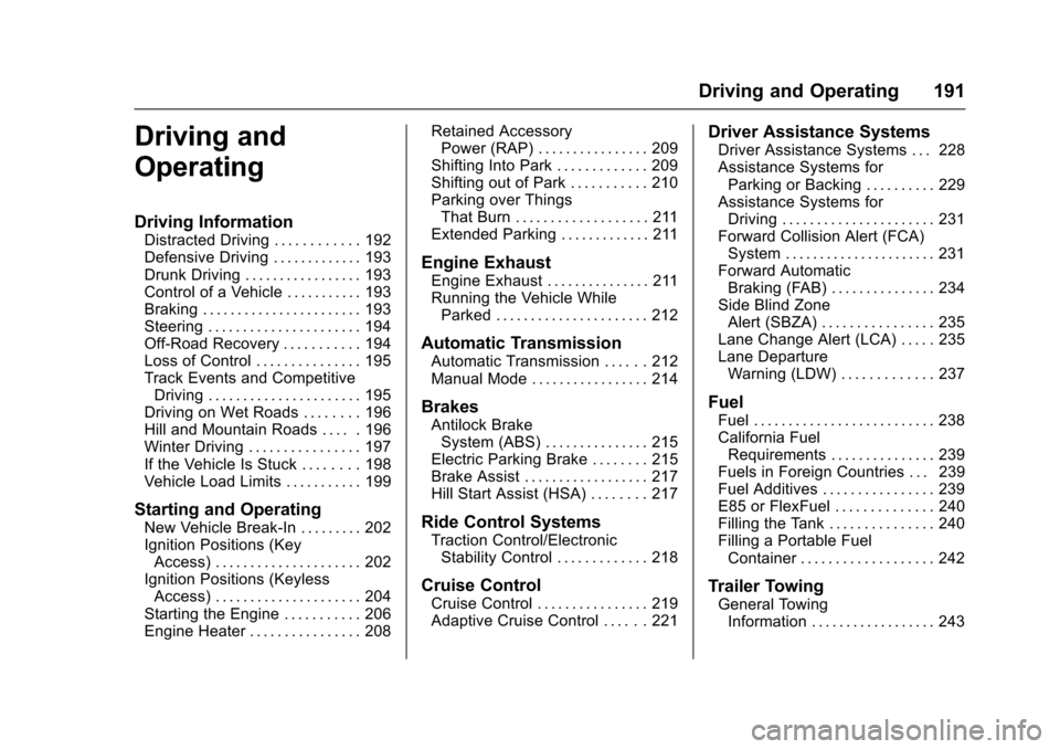 CHEVROLET IMPALA 2017 10.G User Guide Chevrolet Impala Owner Manual (GMNA-Localizing-U.S./Canada-9921197) -
2017 - crc - 3/30/16
Driving and Operating 191
Driving and
Operating
Driving Information
Distracted Driving . . . . . . . . . . . 