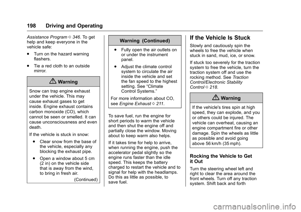 CHEVROLET IMPALA 2017 10.G Owners Manual Chevrolet Impala Owner Manual (GMNA-Localizing-U.S./Canada-9921197) -
2017 - crc - 3/30/16
198 Driving and Operating
Assistance Program0346. To get
help and keep everyone in the
vehicle safe:
. Turn o CHEVROLET IMPALA 2017 10.G Owners Manual Chevrolet Impala Owner Manual (GMNA-Localizing-U.S./Canada-9921197) -
2017 - crc - 3/30/16
198 Driving and Operating
Assistance Program0346. To get
help and keep everyone in the
vehicle safe:
. Turn o