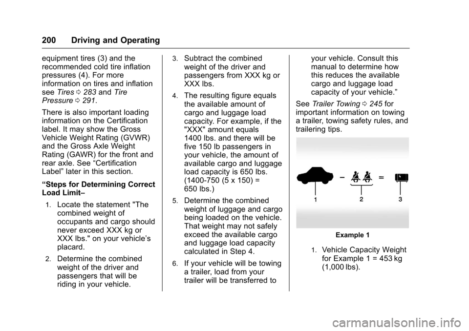 CHEVROLET IMPALA 2017 10.G Owners Manual Chevrolet Impala Owner Manual (GMNA-Localizing-U.S./Canada-9921197) -
2017 - crc - 3/30/16
200 Driving and Operating
equipment tires (3) and the
recommended cold tire inflation
pressures (4). For more
