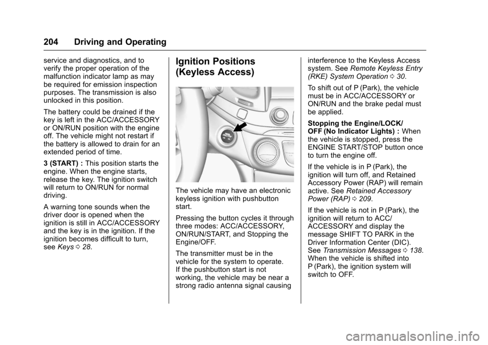 CHEVROLET IMPALA 2017 10.G User Guide Chevrolet Impala Owner Manual (GMNA-Localizing-U.S./Canada-9921197) -
2017 - crc - 3/30/16
204 Driving and Operating
service and diagnostics, and to
verify the proper operation of the
malfunction indi