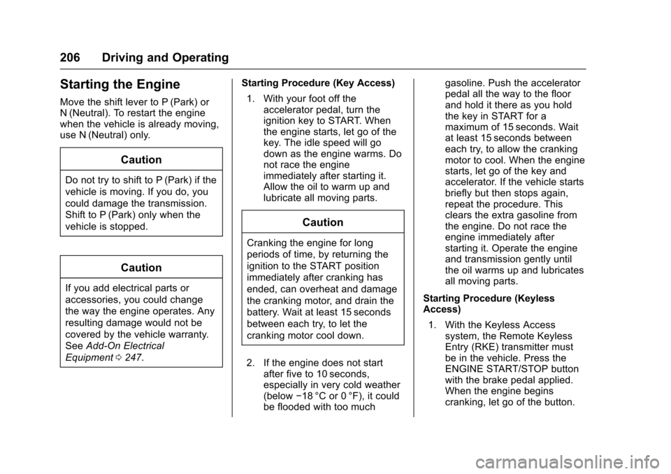 CHEVROLET IMPALA 2017 10.G Owners Manual Chevrolet Impala Owner Manual (GMNA-Localizing-U.S./Canada-9921197) -
2017 - crc - 3/30/16
206 Driving and Operating
Starting the Engine
Move the shift lever to P (Park) or
N (Neutral). To restart the