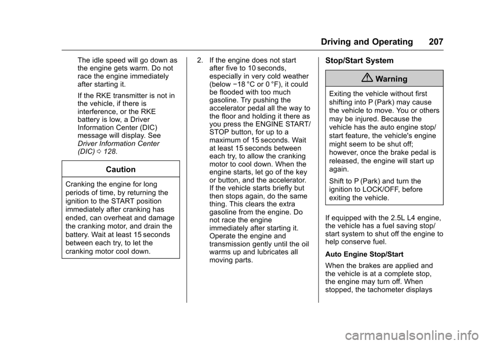 CHEVROLET IMPALA 2017 10.G Owners Manual Chevrolet Impala Owner Manual (GMNA-Localizing-U.S./Canada-9921197) -
2017 - crc - 3/30/16
Driving and Operating 207
The idle speed will go down as
the engine gets warm. Do not
race the engine immedia