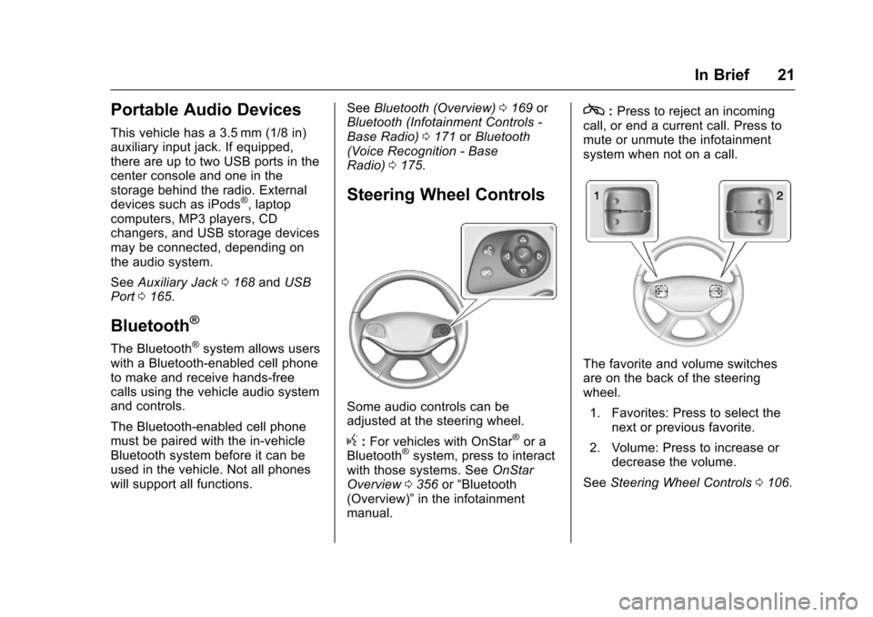 CHEVROLET IMPALA 2017 10.G Owners Manual Chevrolet Impala Owner Manual (GMNA-Localizing-U.S./Canada-9921197) -
2017 - crc - 3/30/16
In Brief 21
Portable Audio Devices
This vehicle has a 3.5 mm (1/8 in)
auxiliary input jack. If equipped,
ther