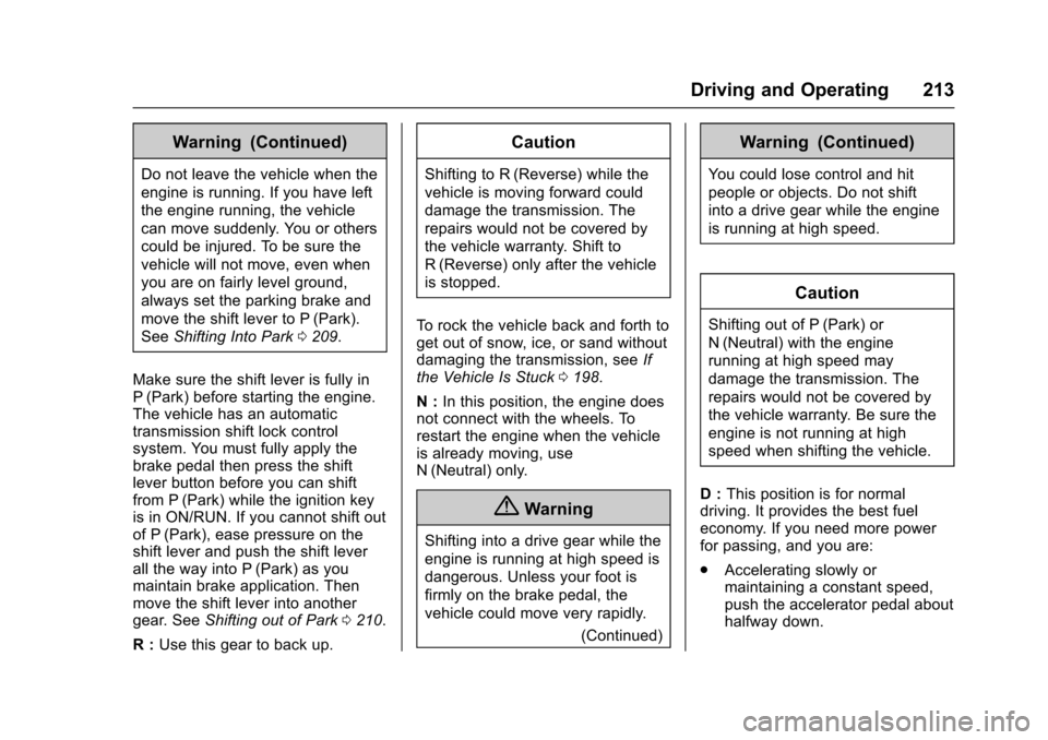 CHEVROLET IMPALA 2017 10.G Owners Manual Chevrolet Impala Owner Manual (GMNA-Localizing-U.S./Canada-9921197) -
2017 - crc - 3/30/16
Driving and Operating 213
Warning (Continued)
Do not leave the vehicle when the
engine is running. If you hav