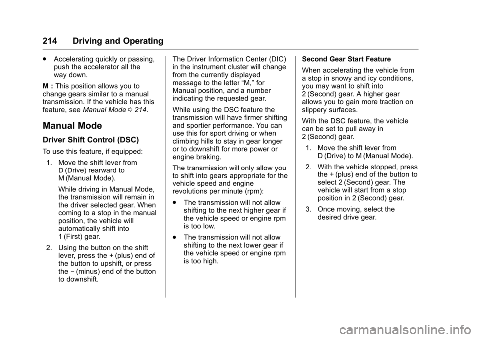 CHEVROLET IMPALA 2017 10.G User Guide Chevrolet Impala Owner Manual (GMNA-Localizing-U.S./Canada-9921197) -
2017 - crc - 3/30/16
214 Driving and Operating
.Accelerating quickly or passing,
push the accelerator all the
way down.
M : This p