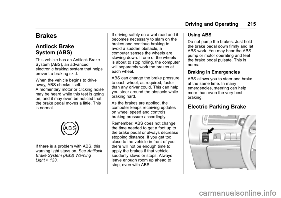 CHEVROLET IMPALA 2017 10.G Owners Manual Chevrolet Impala Owner Manual (GMNA-Localizing-U.S./Canada-9921197) -
2017 - crc - 3/30/16
Driving and Operating 215
Brakes
Antilock Brake
System (ABS)
This vehicle has an Antilock Brake
System (ABS),