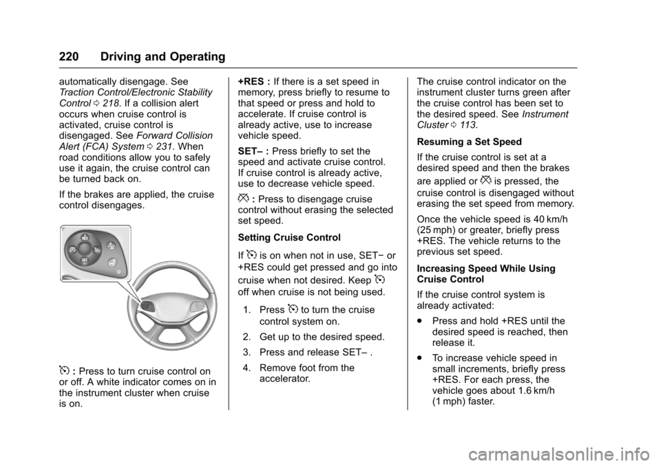 CHEVROLET IMPALA 2017 10.G Owners Manual Chevrolet Impala Owner Manual (GMNA-Localizing-U.S./Canada-9921197) -
2017 - crc - 3/30/16
220 Driving and Operating
automatically disengage. See
Traction Control/Electronic Stability
Control0218. If 