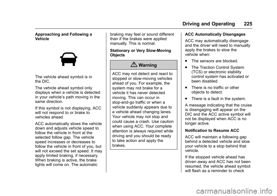 CHEVROLET IMPALA 2017 10.G Owners Manual Chevrolet Impala Owner Manual (GMNA-Localizing-U.S./Canada-9921197) -
2017 - crc - 3/30/16
Driving and Operating 225
Approaching and Following a
Vehicle
The vehicle ahead symbol is in
the DIC.
The veh