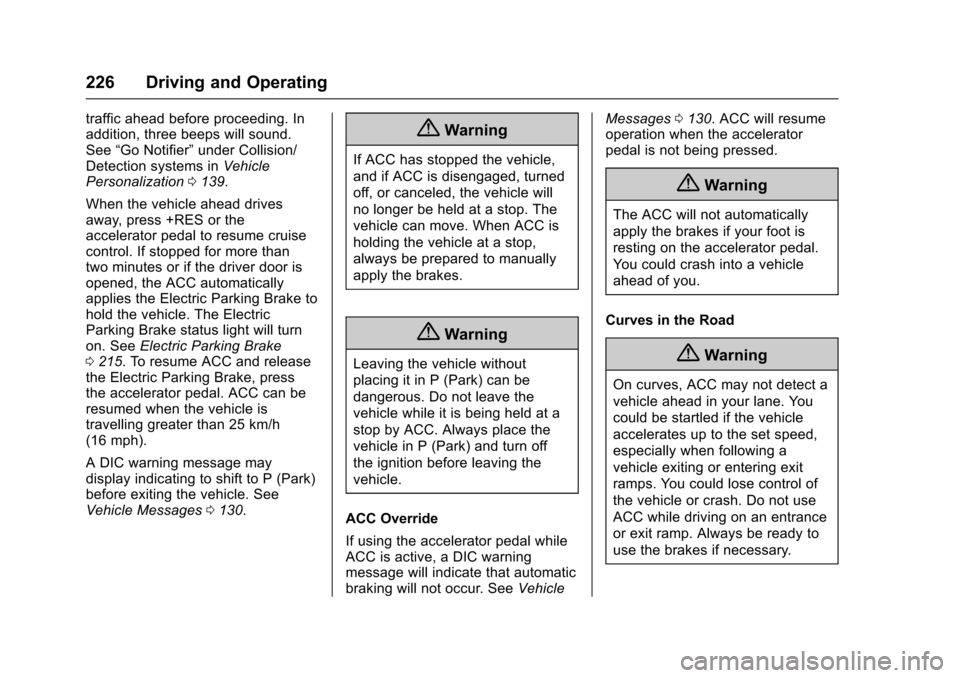 CHEVROLET IMPALA 2017 10.G Owners Manual Chevrolet Impala Owner Manual (GMNA-Localizing-U.S./Canada-9921197) -
2017 - crc - 3/30/16
226 Driving and Operating
traffic ahead before proceeding. In
addition, three beeps will sound.
See“Go Noti CHEVROLET IMPALA 2017 10.G Owners Manual Chevrolet Impala Owner Manual (GMNA-Localizing-U.S./Canada-9921197) -
2017 - crc - 3/30/16
226 Driving and Operating
traffic ahead before proceeding. In
addition, three beeps will sound.
See“Go Noti