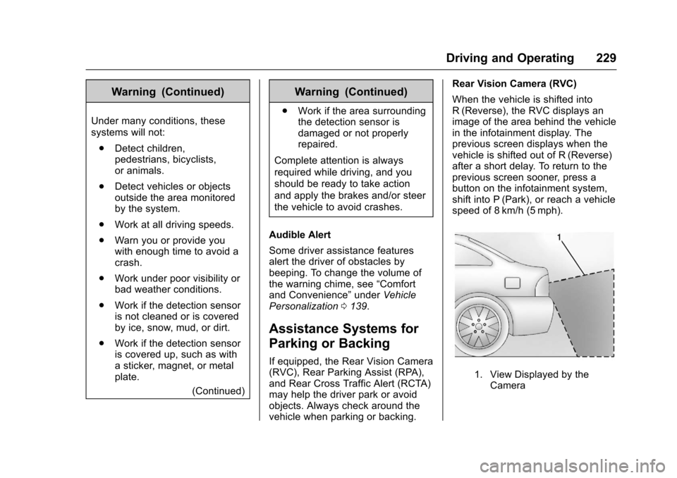CHEVROLET IMPALA 2017 10.G Owners Manual Chevrolet Impala Owner Manual (GMNA-Localizing-U.S./Canada-9921197) -
2017 - crc - 3/30/16
Driving and Operating 229
Warning (Continued)
Under many conditions, these
systems will not:. Detect children CHEVROLET IMPALA 2017 10.G Owners Manual Chevrolet Impala Owner Manual (GMNA-Localizing-U.S./Canada-9921197) -
2017 - crc - 3/30/16
Driving and Operating 229
Warning (Continued)
Under many conditions, these
systems will not:. Detect children