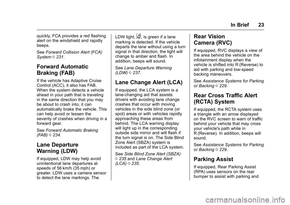 CHEVROLET IMPALA 2017 10.G Owners Manual Chevrolet Impala Owner Manual (GMNA-Localizing-U.S./Canada-9921197) -
2017 - crc - 3/30/16
In Brief 23
quickly, FCA provides a red flashing
alert on the windshield and rapidly
beeps.
SeeForward Collis