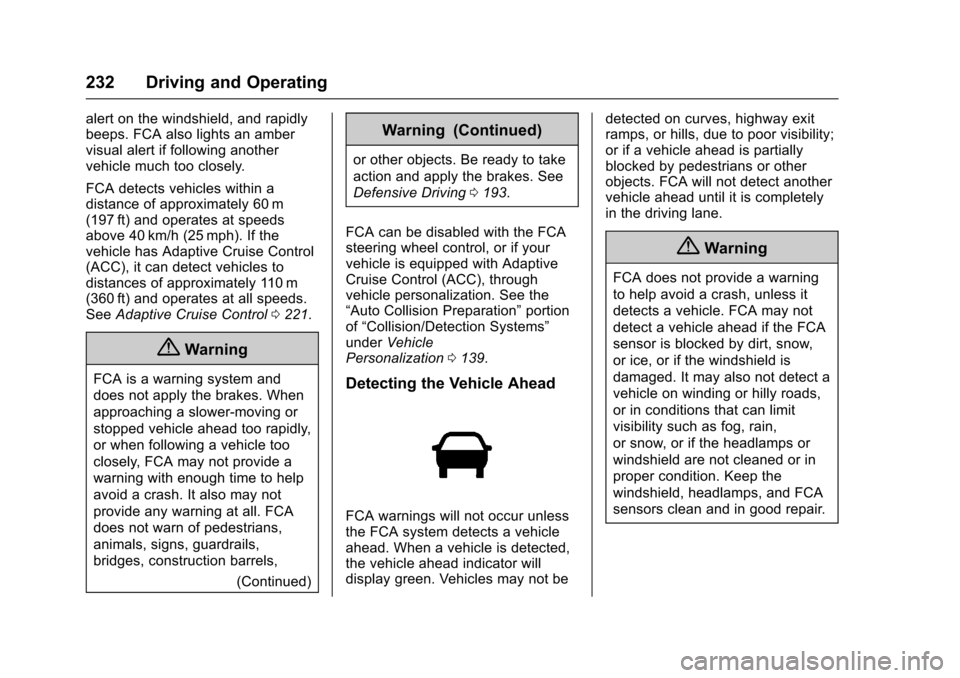 CHEVROLET IMPALA 2017 10.G User Guide Chevrolet Impala Owner Manual (GMNA-Localizing-U.S./Canada-9921197) -
2017 - crc - 3/30/16
232 Driving and Operating
alert on the windshield, and rapidly
beeps. FCA also lights an amber
visual alert i