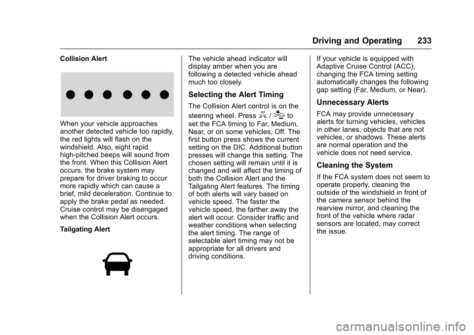 CHEVROLET IMPALA 2017 10.G Owners Manual Chevrolet Impala Owner Manual (GMNA-Localizing-U.S./Canada-9921197) -
2017 - crc - 3/30/16
Driving and Operating 233
Collision Alert
When your vehicle approaches
another detected vehicle too rapidly,
