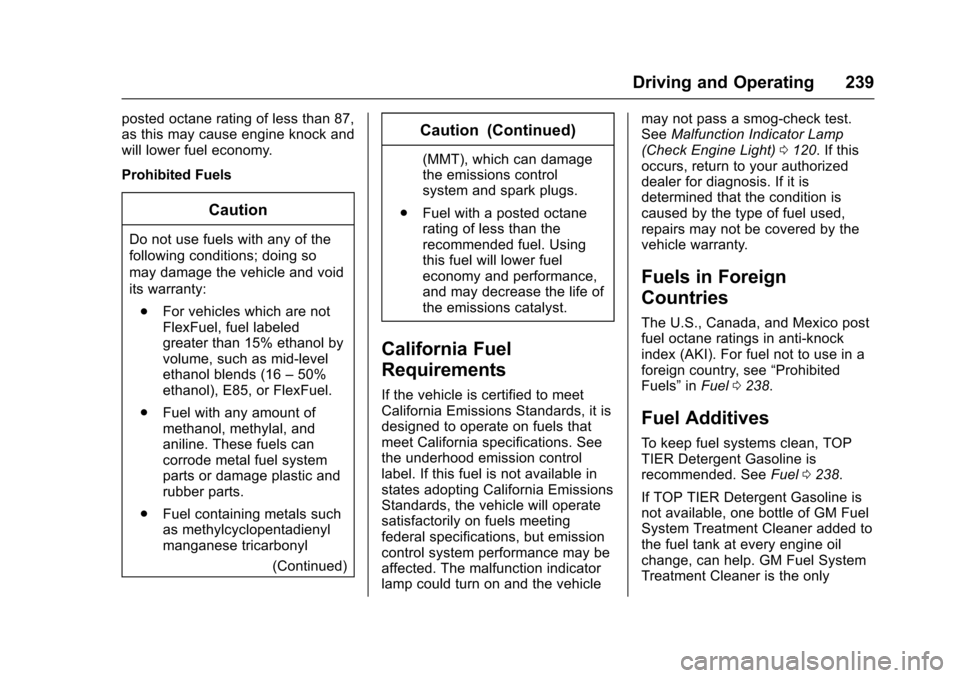 CHEVROLET IMPALA 2017 10.G Owners Manual Chevrolet Impala Owner Manual (GMNA-Localizing-U.S./Canada-9921197) -
2017 - crc - 3/30/16
Driving and Operating 239
posted octane rating of less than 87,
as this may cause engine knock and
will lower