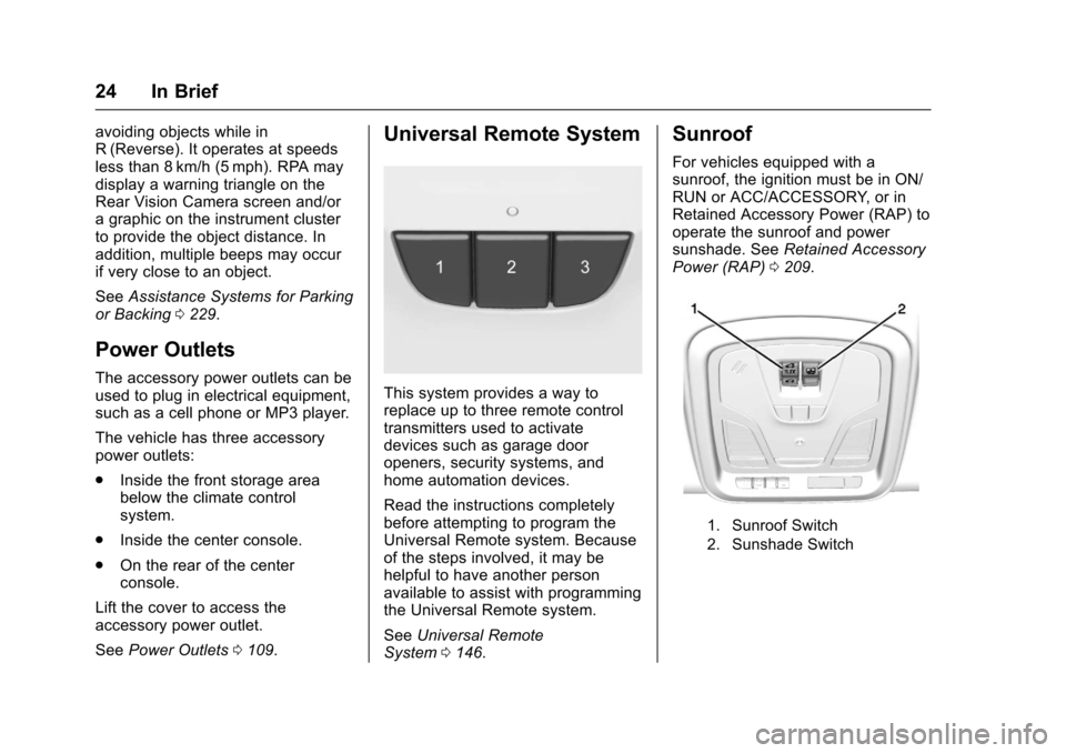 CHEVROLET IMPALA 2017 10.G Owners Manual Chevrolet Impala Owner Manual (GMNA-Localizing-U.S./Canada-9921197) -
2017 - crc - 3/30/16
24 In Brief
avoiding objects while in
R (Reverse). It operates at speeds
less than 8 km/h (5 mph). RPA may
di